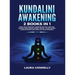 Kundalini Awakening: 2 Books in 1: Open Your Third Eye, Increase Psychic Abilities, Expand Mind Power, Astral Travel, Attain Higher Consciousness and