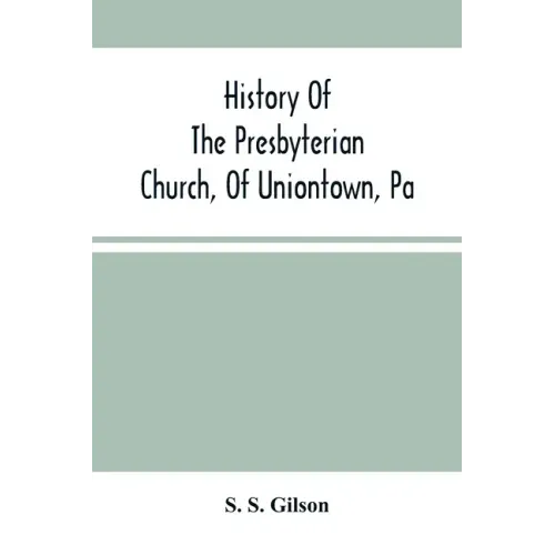 History Of The Presbyterian Church, Of Uniontown, Pa