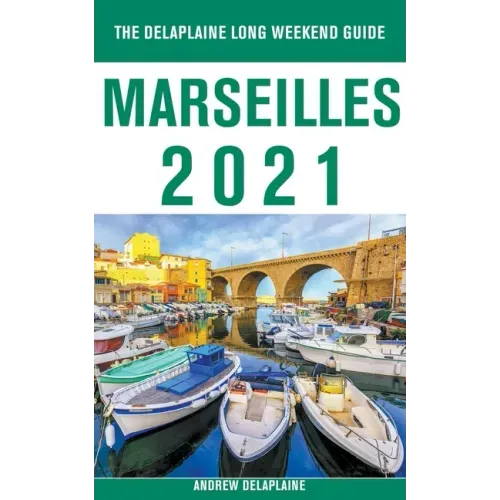 Marseilles - The Delaplaine 2021 Long Weekend Guide