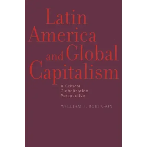 Latin America and Global Capitalism: A Critical Globalization Perspective