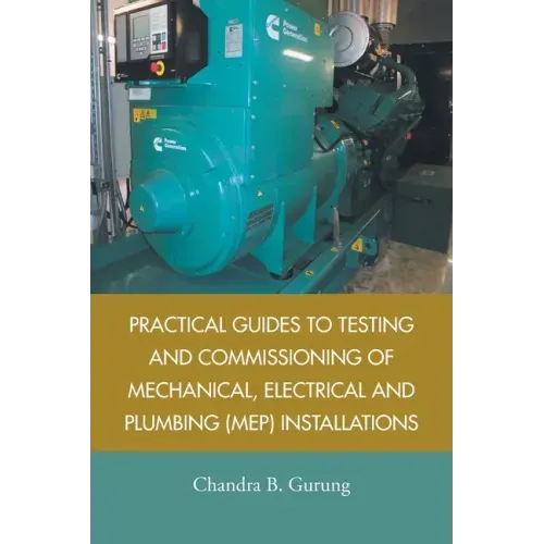 Practical Guides to Testing and Commissioning of Mechanical, Electrical and Plumbing (Mep) Installations