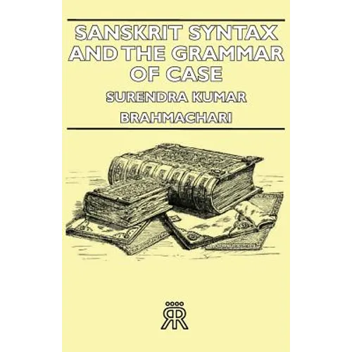 Sanskrit Syntax and the Grammar of Case