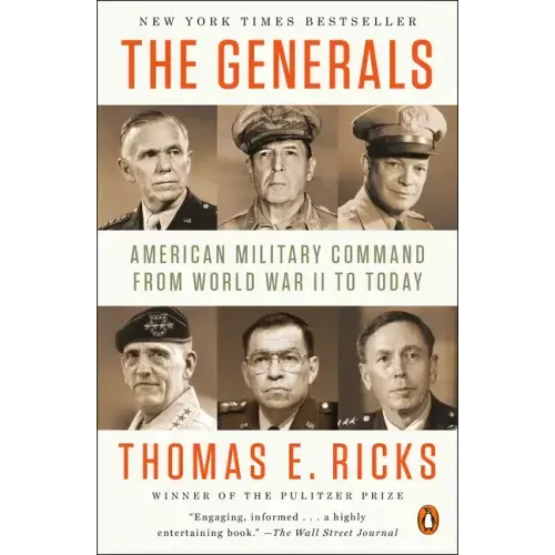 The Generals: American Military Command from World War II to Today