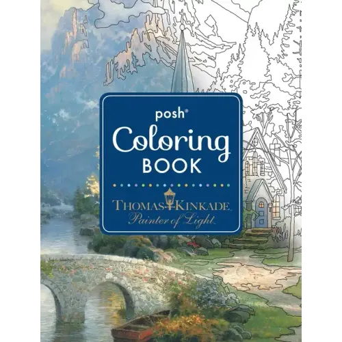 Posh Adult Coloring Book: Thomas Kinkade Designs for Inspiration & Relaxation