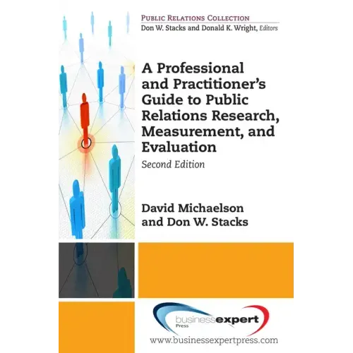 A Professional and Practitioner's Guide to Public Relations Research, Measurement, and Evaluation, Second Edition