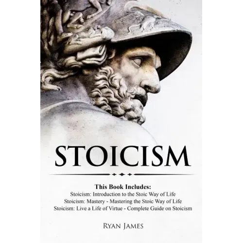 Stoicism: 3 Books in One - Stoicism: Introduction to the Stoic Way of Life, Stoicism Mastery: Mastering the Stoic Way of Life, S