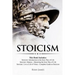Stoicism: 3 Books in One - Stoicism: Introduction to the Stoic Way of Life, Stoicism Mastery: Mastering the Stoic Way of Life, S