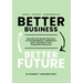 Better Business Better Future: Decode the Good Practices of Sustainability Trailblazers and Transform Your Corporate Business