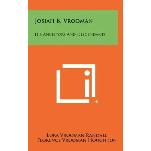 Josiah B. Vrooman: His Ancestors And Descendants