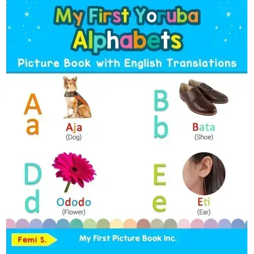 My First Yoruba Alphabets Picture Book with English Translations: Bilingual Early Learning & Easy Teaching Yoruba Books for Kids