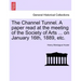 The Channel Tunnel. a Paper Read at the Meeting of the Society of Arts ... on January 16th, 1889, Etc.
