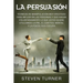 La Persuasión: Técnicas de manipulación muy efectivas para influir en las personas y que hagan voluntariamente lo que usted quiere ut