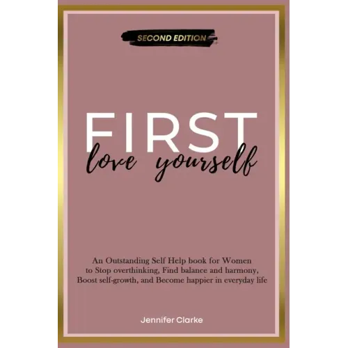 Love Yourself First: An Outstanding Self Help book for Women to Stop overthinking, Find balance and harmony, Boost self-growth, and Become