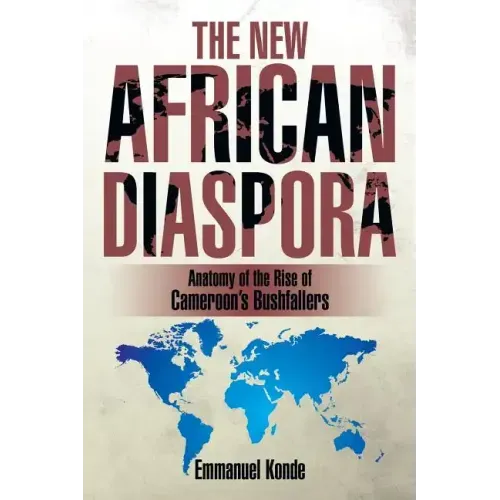 The New African Diaspora: Anatomy of the Rise of Cameroon's Bushfallers
