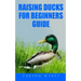 Raising Ducks for Beginners Guide