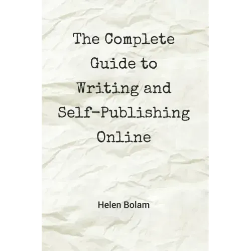The Complete Guide to Writing and Self-Publishing Online