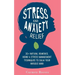 Stress & Anxiety Relief: 20+ Natural Remedies, Herbs & Stress Management Techniques to Calm Your Anxious Mind