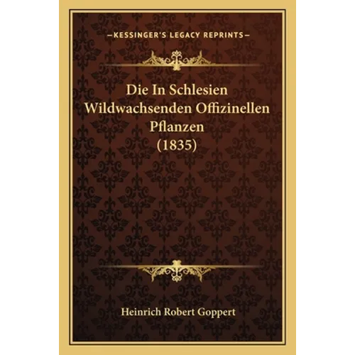 Die In Schlesien Wildwachsenden Offizinellen Pflanzen (1835)