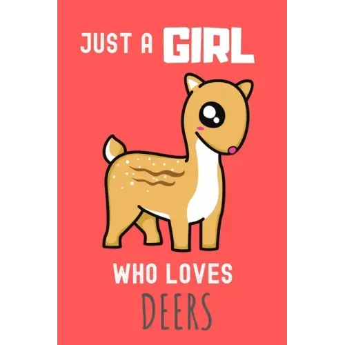 Just a Girl who loves Deers: Deers Lover Gift , Funny Deers Accessories for Deer Animals Lovers - Deer Gifts for Women and Girls