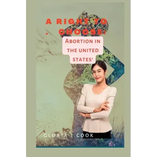 A right to choose: Abortion in tht united states'