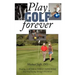 Play Golf Forever: Treating Low Back Pain & Improving Your Golf Swing Through Fitness