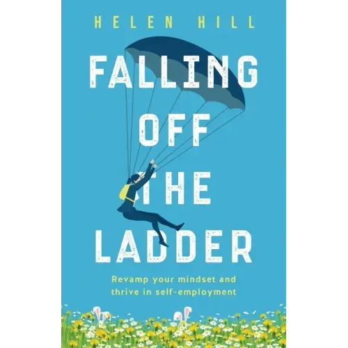 Falling Off The Ladder: Revamp your mindset and thrive in self-employment