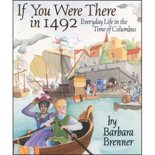 If You Were There in 1492: Everyday Life in the Time of Columbus