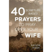 40 Scripture-based Prayers to Pray Over Your Wife