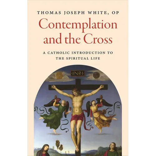 Contemplation and the Cross: A Catholic Introduction to the Spiritual Life