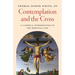 Contemplation and the Cross: A Catholic Introduction to the Spiritual Life
