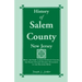 History of Salem County, New Jersey: Being the Story of John Fenwick's Colony, the Oldest English Speaking Settlement on the Delaware River