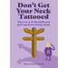 Don't Get Your Neck Tattooed: The Z to A of Life Skills That You Don't Get From Sitting Exams