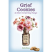 Grief Cookies and Other Comforting Things: Finding Beauty in Life After Loss