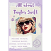 All About Taylor Swift: Includes 70 Facts, Inspiring Quotes, Quizzes, activities and much, much more.