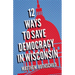 Twelve Ways to Save Democracy in Wisconsin