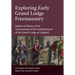 Exploring Early Grand Lodge Freemasonry: Studies in Honor of the Tricentennial of the Establishment of the Grand Lodge of England
