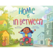Home Is in Between