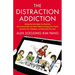 Distraction Addiction: Getting the Information You Need and the Communication You Want, Without Enraging Your Family, Annoying Your Colleagues, and De