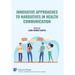 Innovative Approaches to Narratives in Health Communication