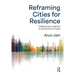 Reframing Cities for Resilience: Embracing Complex & Uncertain Futures