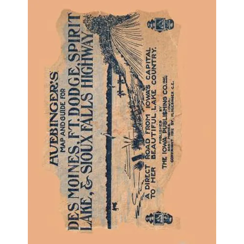 Huebinger's Map and Guide For Des Moines, Ft. Dodge, Spirit Lake, and Sioux Falls Highway: A Direct Road From Iowa's Capital To Her Beautiful Lake Cou