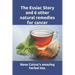 The Essiac Story and 6 other natural remedies for cancer: The amazing and incredible story of how Rene Caisse developed Essiac Tea, plus six other eff