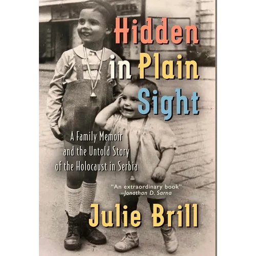 Hidden in Plain Sight: A Family Memoir and the Untold Story of the Holocaust in Serbia