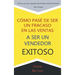 Como Pase de Ser un fracaso en las Ventas a Ser un Vendedor Exitoso