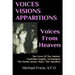 VOICES VISIONS APPARITIONS Voices From Heaven: The Lives Of The Saints
