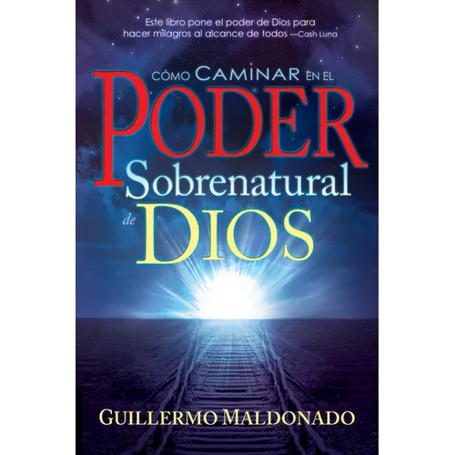 Cómo Caminar En El Poder Sobrenatural de Dios