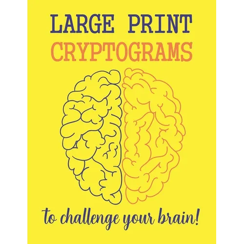 Large Print Cryptograms To Challenge Your Brain !: 200 Cryptoquote Puzzles of Inspiration, Motivation, and Wisdom (Volume 1)