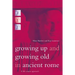 Growing Up and Growing Old in Ancient Rome: A Life Course Approach