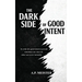 The Dark Side Of Good Intent