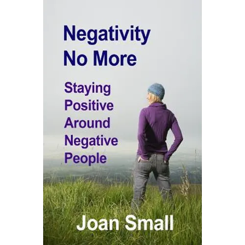 Negativity No More: Staying Positive Around Negative People